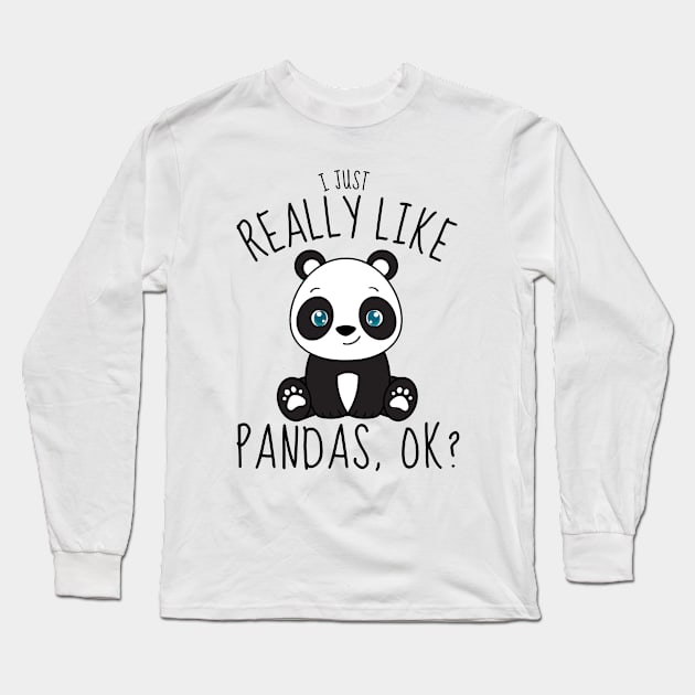 I Just Really Like Pandas Ok? Funny Long Sleeve T-Shirt by DesignArchitect